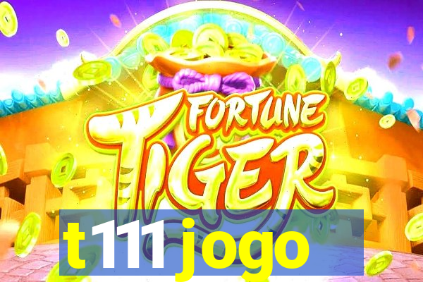 t111 jogo